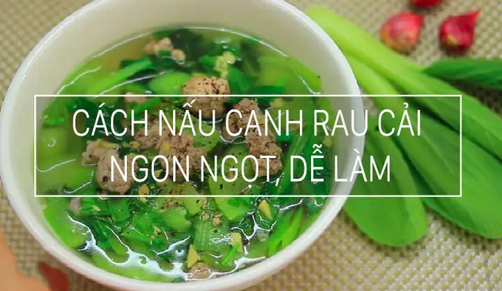 Cách Nấu Rau Cải Thìa Ngon Ngọt, Giữ Được Dinh Dưỡng Cho Bữa Cơm Gia Đình