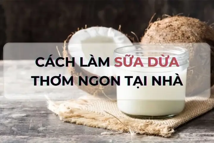 Cách Nấu Sữa Dừa Ngon: Bí Quyết Từ Cơ Bản Đến Nâng Cao Cho Mọi Đối Tượng Cách Nấu Sữa Dừa Ngon: Bí Quyết Từ Cơ Bản Đến Nâng Cao Cho Mọi Đối Tượng