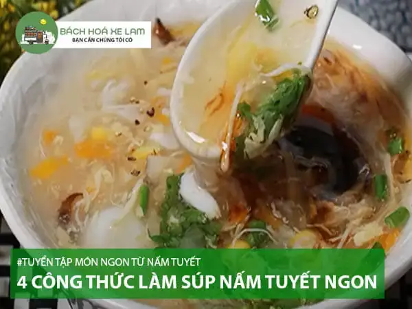 Cách Nấu Súp Bông Tuyết Thơm Ngon, Bổ Dưỡng Tại Nhà