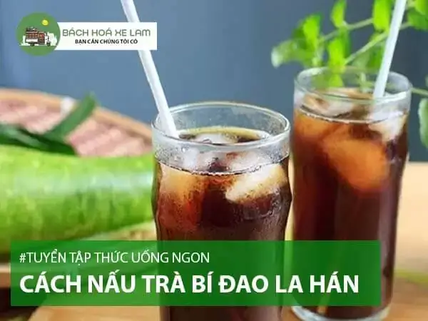 Cách Nấu Trà Bí Đao Với La Hán Quả Chuẩn Vị, Tốt Cho Sức Khỏe
