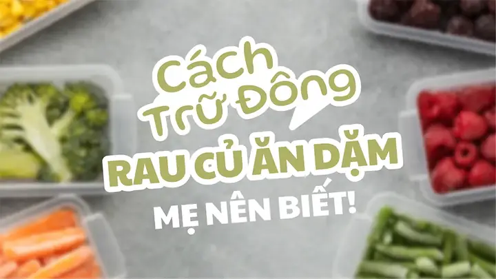 Các Cách Trữ Đông Rau Cho Bé Chuẩn Khoa Học, Giữ Trọn Dinh Dưỡng