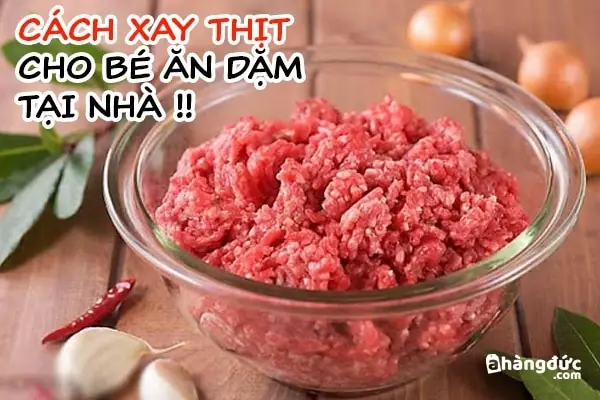 Cách Xay Thịt Nấu Bột Cho Bé Ngon, Dinh Dưỡng Và An Toàn Cách Xay Thịt Nấu Bột Cho Bé Ngon, Dinh Dưỡng Và An Toàn