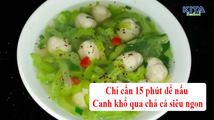 Cách Làm Canh Khổ Qua Chả Cá Thanh Mát, Bổ Dưỡng Cho Ngày Hè Cách Làm Canh Khổ Qua Chả Cá Thanh Mát, Bổ Dưỡng Cho Ngày Hè