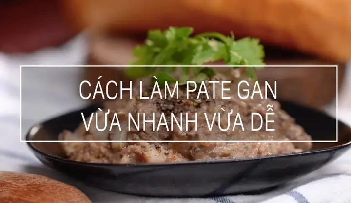 Cách Làm Pate Gan Heo Ngon Chuẩn Vị Tại Nhà