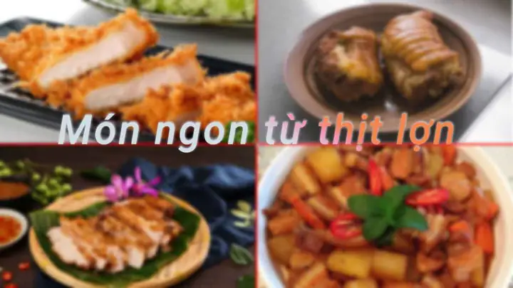 Các Cách Chế Biến Thịt Heo Đơn Giản, Thơm Ngon Tại Nhà