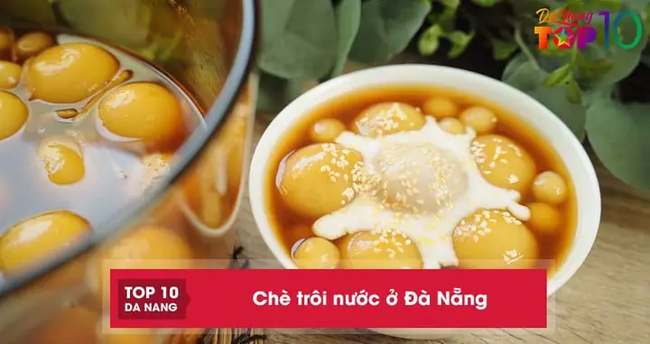 Top 10 Địa Điểm Bán Chè Trôi Nước Đà Nẵng Ngon, Uy Tín Nhất