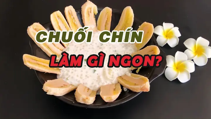 10+ Món Ngon Từ Chuối Tiêu Chín Mà Bạn Không Nên Bỏ Qua