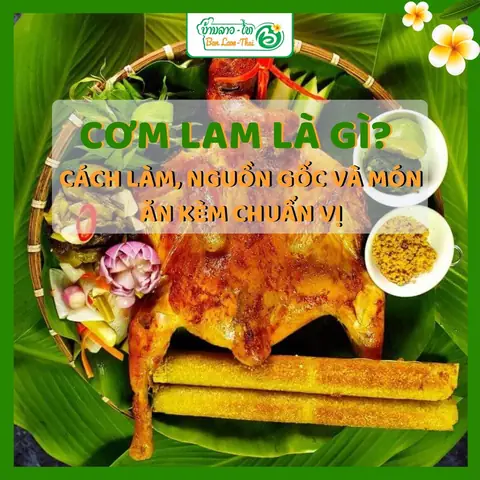 Cơm Lam Ăn Với Gì? Khám Phá 12 Món Ngon "bắt Miệng" Khiến Không Ai Có Thể Chối Từ