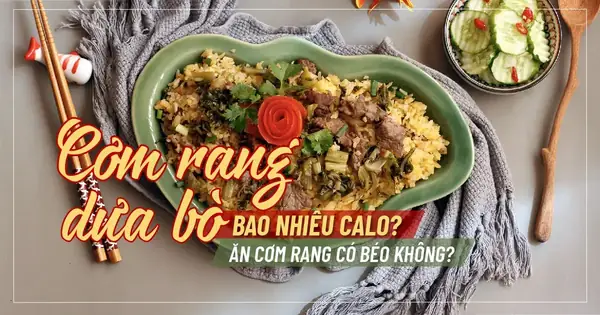 Cơm Rang Dưa Bò Bao Nhiêu Calo? Giải Đáp Chi Tiết Và Thực Đơn Giảm Cân Hiệu Quả