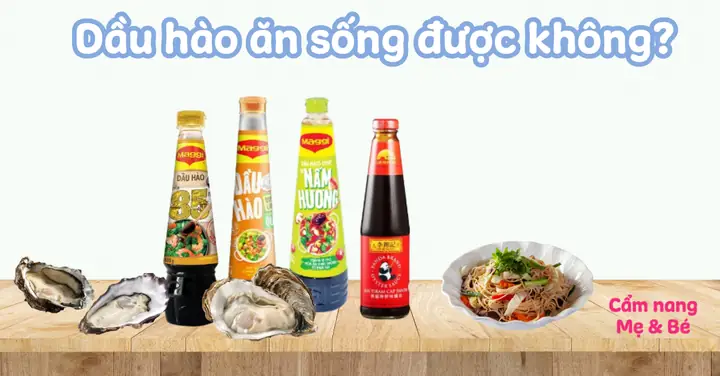 Dầu Hào Ăn Sống Được Không? Dầu Hào Ăn Sống Được Không?