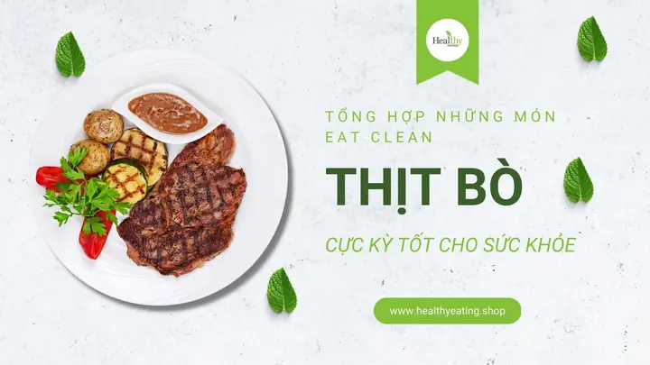 Eat Clean Với Thịt Bò: Hướng Dẫn Chi Tiết Từ A-z Cho Người Mới Bắt Đầu Eat Clean Với Thịt Bò: Hướng Dẫn Chi Tiết Từ A-z Cho Người Mới Bắt Đầu