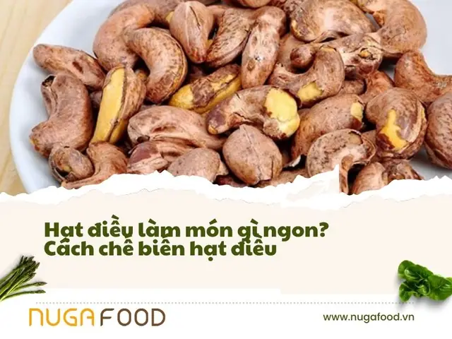 Khám Phá 15+ Món Ngon Từ Hạt Điều Tươi Bạn Chưa Từng Thử