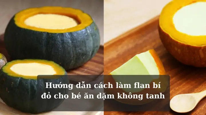 Cách Làm Bánh Flan Bí Đỏ Cho Bé: Công Thức Dinh Dưỡng, Mềm Mịn Không Dùng Lò Nướng
