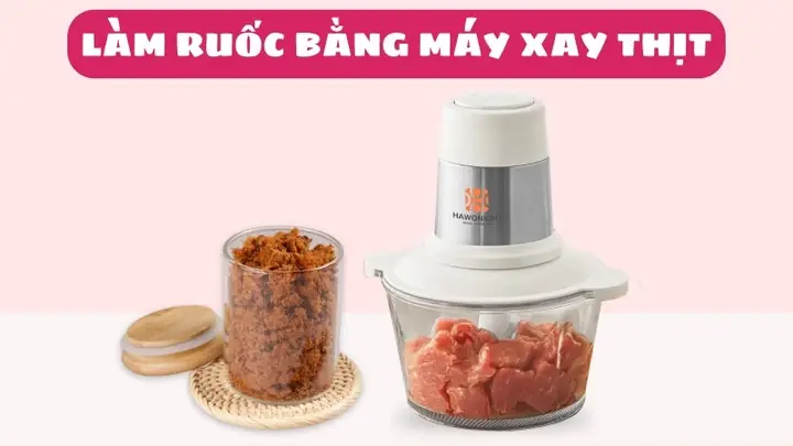 Hướng Dẫn Làm Chà Bông Bằng Máy Xay Thịt Ngon Chuẩn Vị, Dễ Làm Tại Nhà