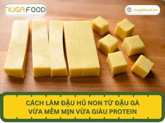 Cách Làm Đậu Hũ Non Từ Đậu Gà Thơm Ngon, Béo Ngậy Tại Nhà