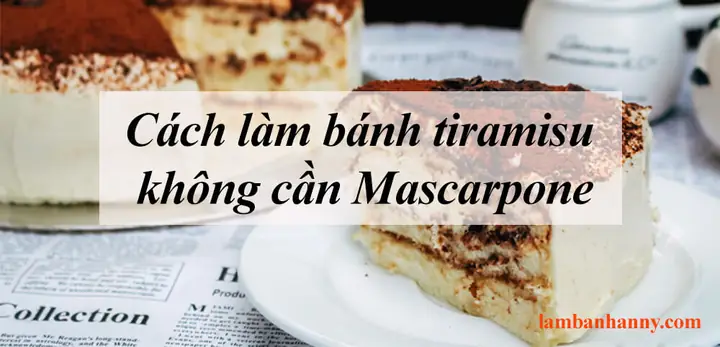 Cách Làm Tiramisu Không Cần Mascarpone Thơm Ngon Chuẩn Vị