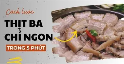 Luộc Thịt Ba Chỉ Bao Lâu Là Chuẩn Ngon Và Mềm?