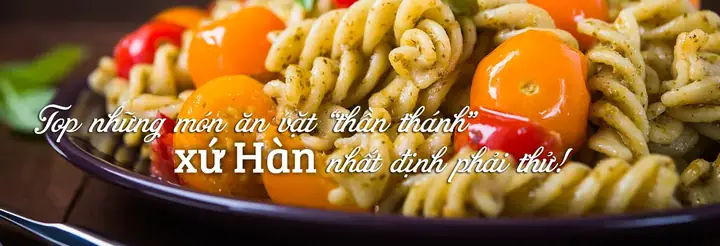 Khám Phá Top 15 Món Ăn Vặt Hàn Quốc Ngon "nức Tiếng" Bạn Không Thể Bỏ Qua Khám Phá Top 15 Món Ăn Vặt Hàn Quốc Ngon "nức Tiếng" Bạn Không Thể Bỏ Qua