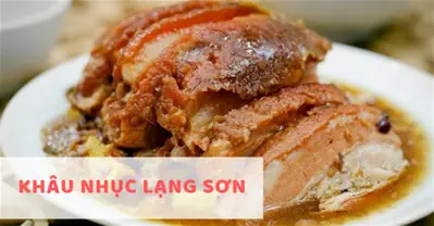 Khám Phá Món Khâu Nhục Lạng Sơn: Hương Vị Núi Rừng Trong Từng Miếng Thịt