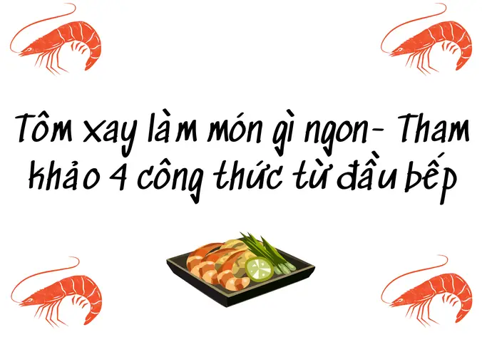 15+ Món Ngon Từ Tôm Xay Bổ Dưỡng, Đơn Giản Dễ Làm Cho Cả Gia Đình