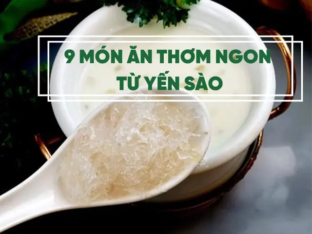 Top 10+ Món Ngon Từ Yến Sào Dễ Làm, Bổ Dưỡng Cho Cả Gia Đình Top 10+ Món Ngon Từ Yến Sào Dễ Làm, Bổ Dưỡng Cho Cả Gia Đình