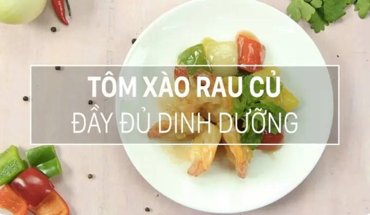 Cách Làm Món Tôm Xào Rau Củ Thơm Ngon, Đậm Đà Và Giàu Dinh Dưỡng