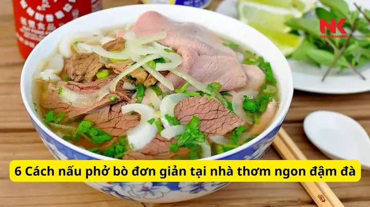 Hướng Dẫn Chi Tiết Cách Nấu Phở Ngon Đơn Giản Tại Nhà