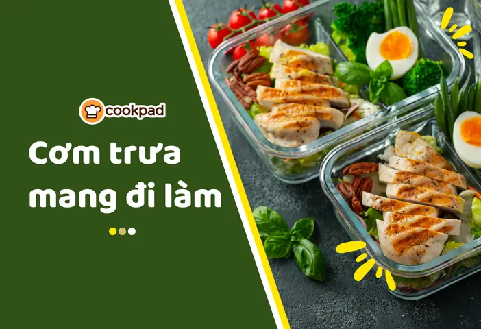 Gợi Ý 15+ Món Ăn Mang Đi Làm Ngon, Dễ Làm, Bổ Dưỡng