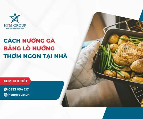 Hướng Dẫn Chi Tiết Cách Nướng Gà Bằng Lò Nướng Thơm Ngon, Bổ Dưỡng