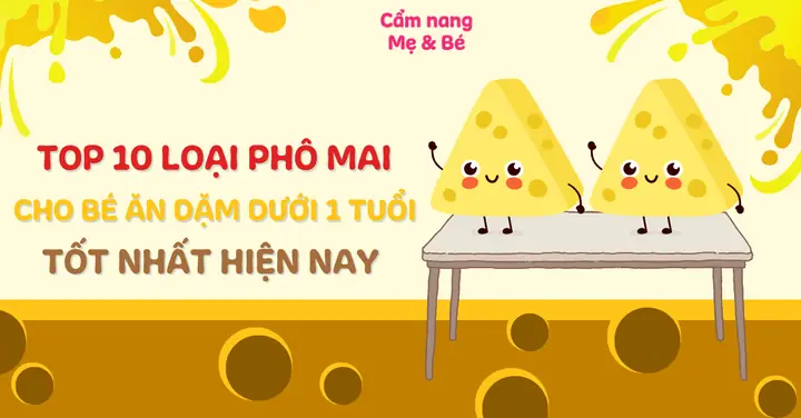Top 8 Phô Mai Tươi Cho Bé Ngon, Bổ Dưỡng, An Toàn Nhất Hiện Nay