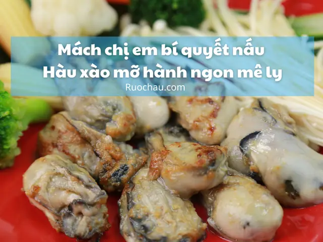 Ruột Hàu Xào Mỡ Hành: Công Thức Chuẩn Vị, Béo Ngậy Không Thể Cưỡng Lại