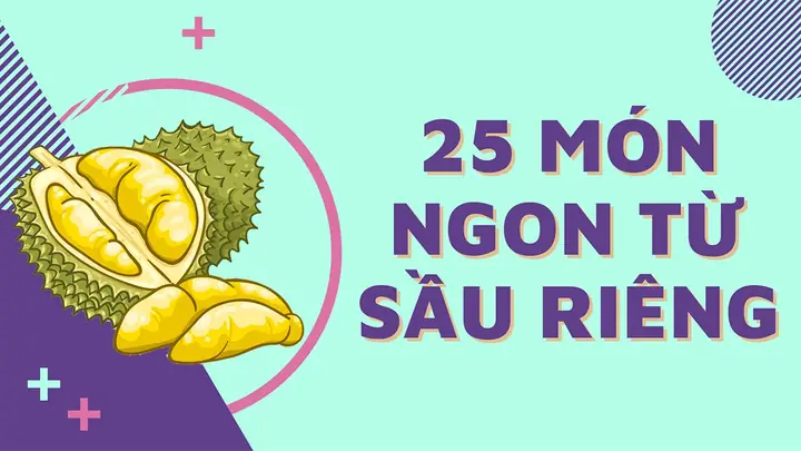 Sầu Riêng Sống Làm Gì Ăn? 10+ Cách Chế Biến Và Xử Lý Trái Cây Chưa Chín Kỹ