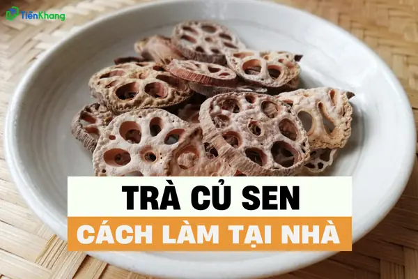 Tác Dụng Của Trà Củ Sen: Lợi Ích Sức Khỏe Và Cách Dùng Chuẩn Nhất