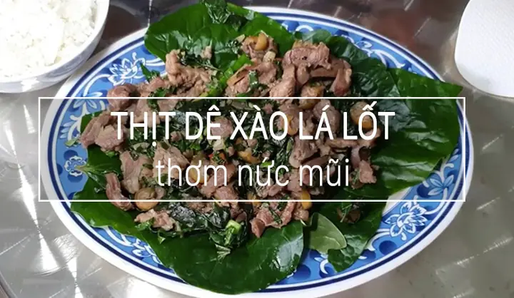 Cách Làm Thịt Dê Xào Lá Lốt Thơm Ngon, Bổ Dưỡng, Không Bị Hôi
