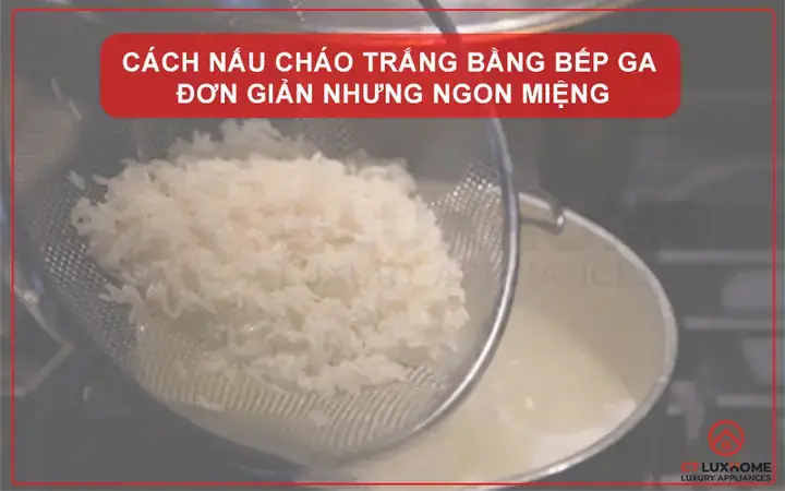 Cách Nấu Cháo Bằng Gạo Tẻ Chuẩn Vị: Hướng Dẫn Từ A Đến Z
