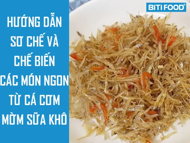 Cách Chế Biến Cá Cơm Sữa Khô Đơn Giản, Đậm Đà Tại Nhà