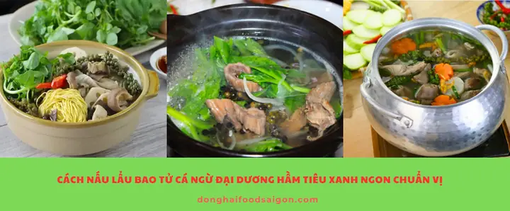 Hướng Dẫn Nấu Lẩu Bao Tử Cá Ngừ Hầm Tiêu Xanh Chuẩn Vị