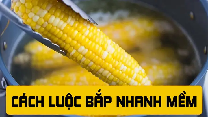 Cách Nấu Bắp Ngon Ngọt Từ A Đến Z