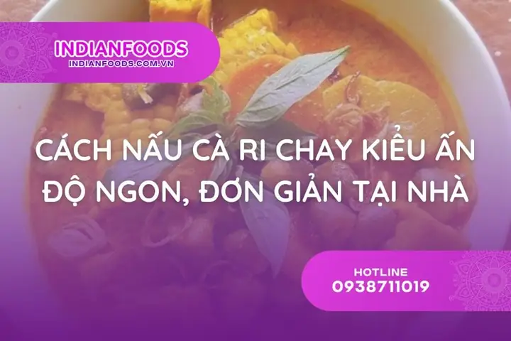 Cách Nấu Cà Ri Chay Kiểu Ấn Độ Chuẩn Vị Tại Nhà