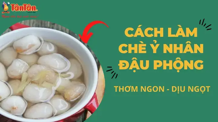 Cách Nấu Chè Ỷ Nhân Đậu Phộng Chuẩn Vị: Hướng Dẫn Từ A Đến Z