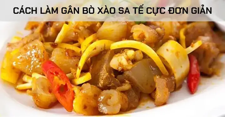 Cách Nấu Gân Bò Xào Sa Tế Chuẩn Vị, Dai Giòn Đúng Điệu