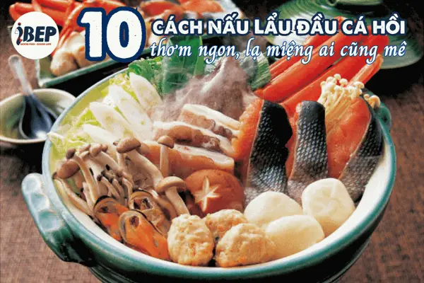 Cách Nấu Lẩu Đầu Cá Hồi Ngon Và Bổ Dưỡng Cho Gia Đình