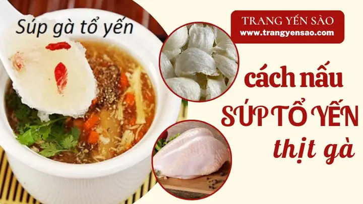Hướng Dẫn Nấu Súp Tổ Yến Thịt Gà Thơm Ngon Chuẩn Vị Nhà Hàng