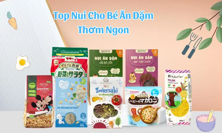 Nui Ăn Dặm Cho Bé: Top 10 Lựa Chọn Tốt Nhất & Hướng Dẫn Chi Tiết