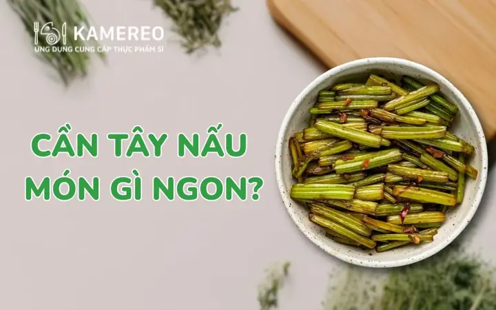 Cần Tây Nấu Món Gì? 15 Công Thức Đơn Giản, Bổ Dưỡng