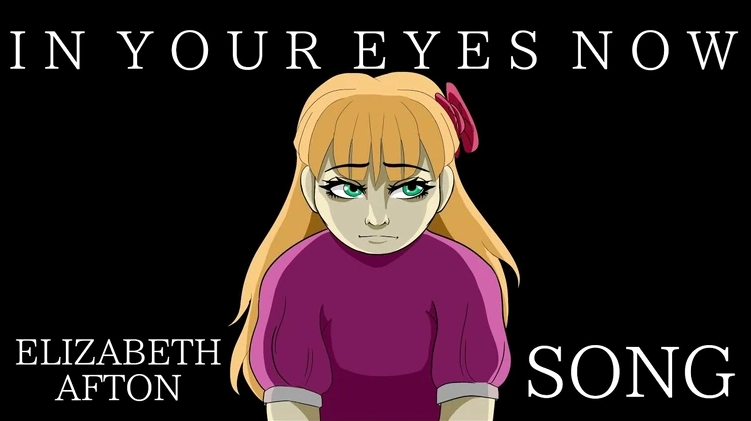 Elizabeth Afton SONG | In Your Eyes Now